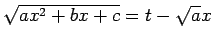 $ \sqrt{ax^2+bx+c}=t-\sqrt{a}x$