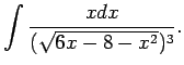 $\displaystyle \int\frac{x dx}{(\sqrt{6x-8-x^2})^3}\/.$