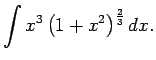 $\displaystyle \int x^3\left(1+x^2\right)^\frac{2}{3}dx\/.$