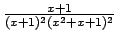 $ \frac{x+1}{(x+1)^2(x^2+x+1)^2}$