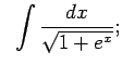 $\displaystyle \;\;\int\frac{dx}{\sqrt{1+e^x}};$