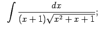 $\displaystyle \;\;\int\frac{dx}{(x+1)\sqrt{x^2+x+1}};$