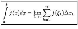 $\displaystyle \boxed{\int^b\limits_af(x)dx=\lim\limits_{\lambda\rightarrow 0}\sum^n_{k=1}f(\xi_k)\Delta x_k\/.}$