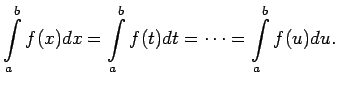$\displaystyle \int^b\limits_af(x)dx=\int^b\limits_af(t)dt=\cdots =\int^b\limits_af(u)du\/.$