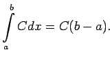 $\displaystyle \int^b\limits_aCdx=C(b-a)\/.$