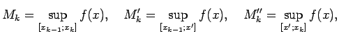 $\displaystyle M_k=\sup\limits_{[x_{k-1};x_k]}f(x),\quad
M'_k=\sup\limits_{[x_{k-1};x']}f(x),\quad
M''_k=\sup\limits_{[x';x_k]}f(x),$