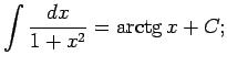 $\displaystyle \int\frac{dx}{1+x^2}=\arctg x+C;$