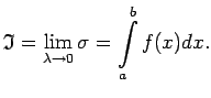 $\displaystyle \mathfrak{I}=\lim\limits_{\lambda\rightarrow 0}\sigma=\int^b\limits_af(x)dx\/.$