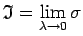 $ \mathfrak{I}=\lim\limits_{\lambda\rightarrow 0}\sigma$