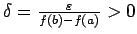 $ \delta=\frac{\varepsilon}{f(b)-f(a)}>0$
