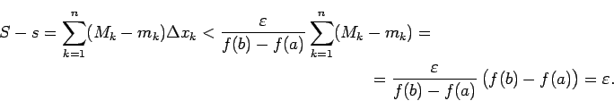 \begin{multline*}
S-s=\sum_{k=1}^n(M_k-m_k)\Delta
x_k<\frac{\varepsilon}{f(b)-f(...
...frac{\varepsilon}{f(b)-f(a)}\,\bigl(f(b)-f(a)\bigr)=\varepsilon.
\end{multline*}