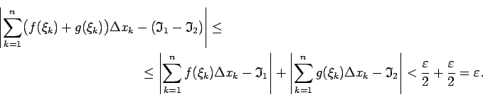 \begin{multline*}
\left\vert\sum\limits_{k=1}^n\bigl(f(\xi_k)+g(\xi_k)\bigr)\Del...
...ht\vert<\frac{\varepsilon}{2}+\frac{\varepsilon}{2}=\varepsilon.
\end{multline*}