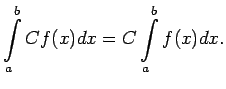 $\displaystyle \int\limits_a^bCf(x)dx=C\int\limits_a^bf(x)dx\/.$