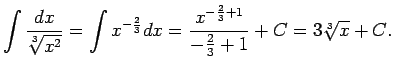 $\displaystyle \int\frac{dx}{\sqrt[3]{x^2}}=\int x^{-\frac{2}{3}}dx=
\frac{x^{-\frac{2}{3}+1}}{-\frac{2}{3}+1}+C=3\sqrt[3]{x}+C\/.$