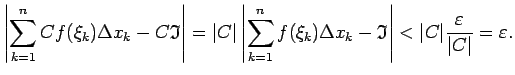 $\displaystyle \left\vert\sum\limits_{k=1}^nCf(\xi_k)\Delta x_k-
C\mathfrak{I}\r...
...athfrak{I}\right\vert<\vert C\vert\frac{\varepsilon}{\vert C\vert}=\varepsilon.$