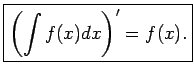 $\displaystyle \boxed{\left(\int f(x)dx\right)'=f(x).}$