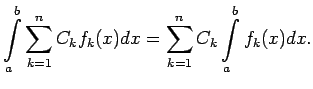 $\displaystyle \int\limits_a^b\sum\limits_{k=1}^nC_kf_k(x)dx=
\sum\limits_{k=1}^nC_k\int\limits_a^bf_k(x)dx\/.$