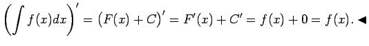 $\displaystyle \left(\int f(x)dx\right)'=\bigl(F(x)+C\bigr)'=F'(x)+C'=f(x)+0=f(x)\/.\blacktriangleleft$