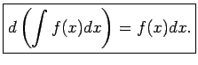 $\displaystyle \boxed{d\left(\int f(x)dx\right)=f(x)dx.}$