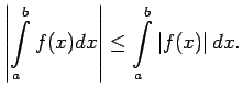 $\displaystyle \left\vert\int\limits_a^bf(x)dx\right\vert\leq\int\limits_a^b\left\vert f(x)\right\vert dx\/.$