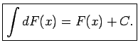 $\displaystyle \boxed{\int dF(x)=F(x)+C.}$