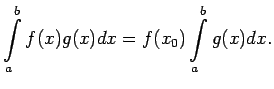 $\displaystyle \int\limits_a^bf(x)g(x)dx=f(x_0)\int\limits_a^bg(x)dx\/.$