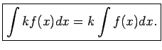 $\displaystyle \boxed{\int kf(x)dx=k\int f(x)dx.}$