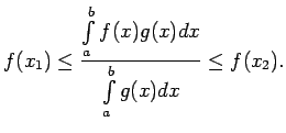 $\displaystyle f(x_1)\leq\frac{\int\limits_a^bf(x)g(x)dx}{\int\limits_a^bg(x)dx}\leq f(x_2)\/.$