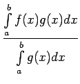 $\displaystyle \frac{\int\limits_a^bf(x)g(x)dx}{\int\limits_a^bg(x)dx}$
