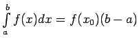 $ \int\limits_a^bf(x)dx=f(x_0)(b-a)$