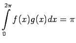 $\displaystyle \int\limits_0^{2\pi}f(x)g(x)dx=\pi$