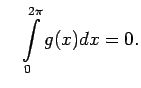 $\displaystyle \quad\int\limits_0^{2\pi}g(x)dx=0\/.$