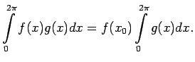 $\displaystyle \int\limits_0^{2\pi}f(x)g(x)dx=f(x_0)\int\limits_0^{2\pi}g(x)dx\/.$