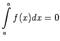 $\displaystyle \int\limits_a^af(x)dx=0$