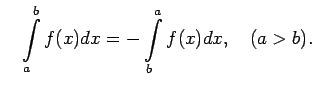 $\displaystyle \quad\int\limits_a^bf(x)dx=
-\int\limits_b^af(x)dx,\quad (a>b)\/.$