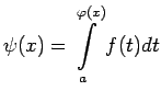 $\displaystyle \psi(x)=\int\limits_a^{\varphi(x)}f(t)dt$