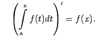 $\displaystyle \quad\left(\int\limits_a^xf(t)dt\right)'=f(x)\/.$