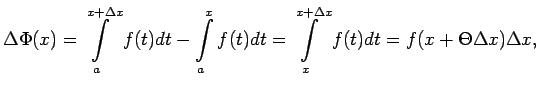 $\displaystyle \Delta\Phi(x)=\int\limits_a^{x+\Delta x}f(t)dt-\int\limits_a^xf(t)dt=
\int\limits_x^{x+\Delta x}f(t)dt=f(x+\Theta\Delta x)\Delta x\/,$