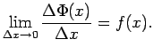 $\displaystyle \lim\limits_{\Delta x\rightarrow 0}\frac{\Delta\Phi(x)}{\Delta x}=f(x)\/.$