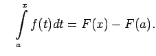 $\displaystyle \quad \int\limits_a^xf(t)dt=F(x)-F(a)\/.$