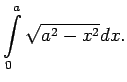 $\displaystyle \int\limits_0^a\sqrt{a^2-x^2} dx\/.$