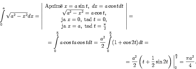 \begin{multline*}
\int\limits_0^a\sqrt{a^2-x^2} dx=\left\vert
\begin{array}{c}
...
...\sin
2t\right)\bigg\vert _0^{\frac{\pi}{2}}=\frac{\pi a^2}{4}.
\end{multline*}