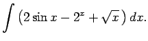 $\displaystyle \int\left(2\sin x-2^x+\sqrt{x}\,\right)dx\/.$