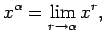 $\displaystyle x^\alpha=\lim\limits_{r\rightarrow\alpha}x^r\/,$