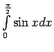 $ \int\limits_0^{\frac{\pi}{2}}\sin x dx$