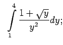 $\displaystyle \;\;\int\limits_1^4\frac{1+\sqrt{y}}{y^2}dy;$