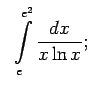 $\displaystyle \;\;\int\limits_e^{e^2}\frac{dx}{x\ln x};$