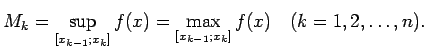 $\displaystyle M_k=\sup\limits_{[x_{k-1};x_k]}f(x)=\max\limits_{[x_{k-1};x_k]}f(x)\quad (k=1, 2,\ldots,n)\/.$