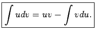 $\displaystyle \boxed{\int udv=uv-\int vdu.}$