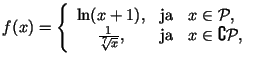 $\displaystyle f(x)=\left\{\begin{array}{ccl} \ln(x+1)\/, & \text{ja} & x\in\mat...
...sqrt[7]{x}}\/, & \text{ja} & x\in\complement\mathcal{P}\/, \ \end{array}\right.$